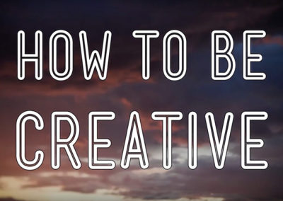 How To Be Creative