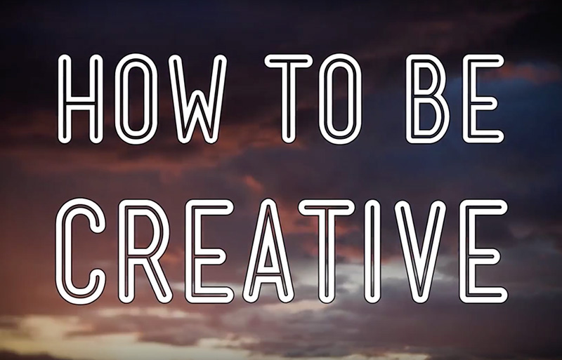 How To Be Creative